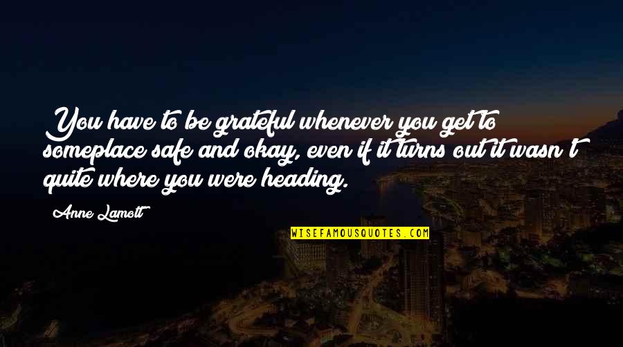Grateful To Have You Quotes By Anne Lamott: You have to be grateful whenever you get