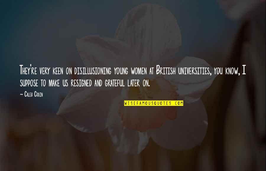 Grateful To Know You Quotes By Caleb Crain: They're very keen on disillusioning young women at