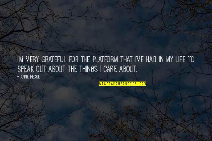 Grateful To Life Quotes By Anne Heche: I'm very grateful for the platform that I've