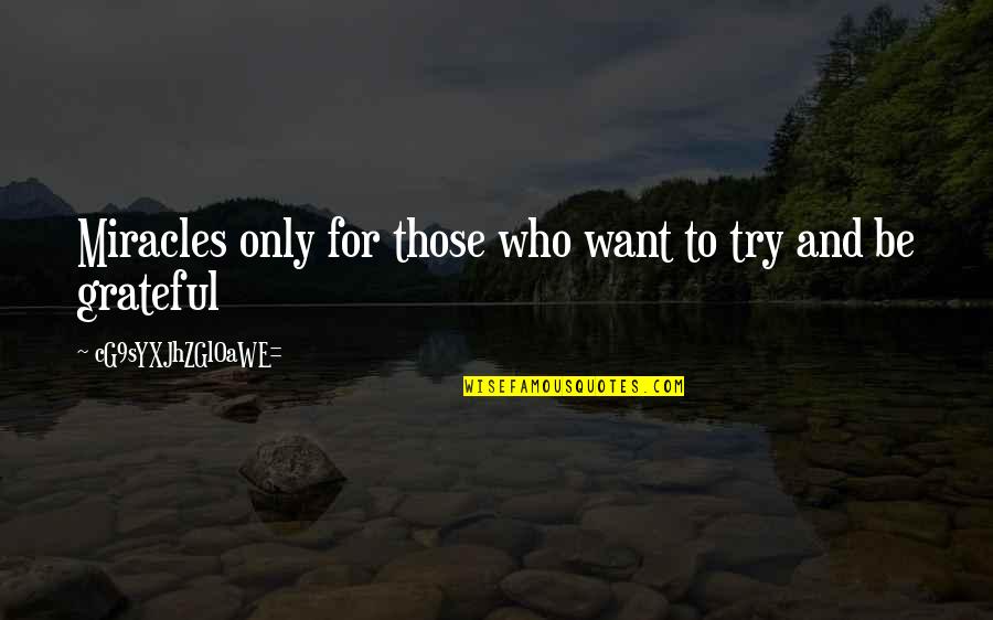 Grateful To Life Quotes By CG9sYXJhZGl0aWE=: Miracles only for those who want to try