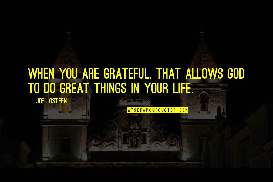 Grateful To Life Quotes By Joel Osteen: When you are grateful, that allows God to