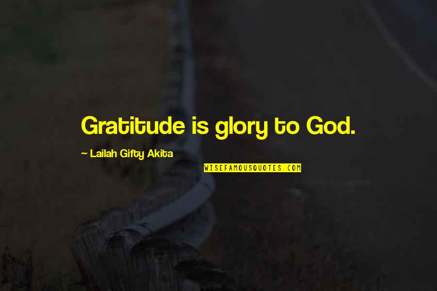 Grateful To Life Quotes By Lailah Gifty Akita: Gratitude is glory to God.