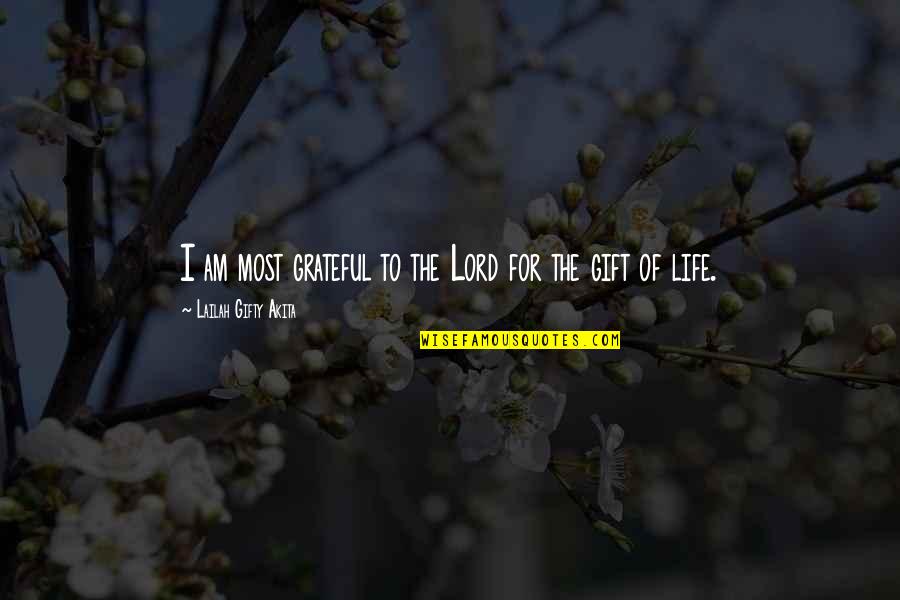 Grateful To Life Quotes By Lailah Gifty Akita: I am most grateful to the Lord for