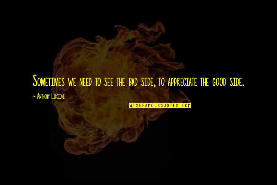 Grateful To See Quotes By Anthony Liccione: Sometimes we need to see the bad side,