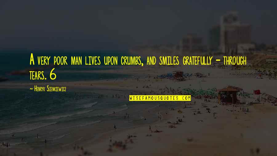 Gratefully Quotes By Henryk Sienkiewicz: A very poor man lives upon crumbs, and