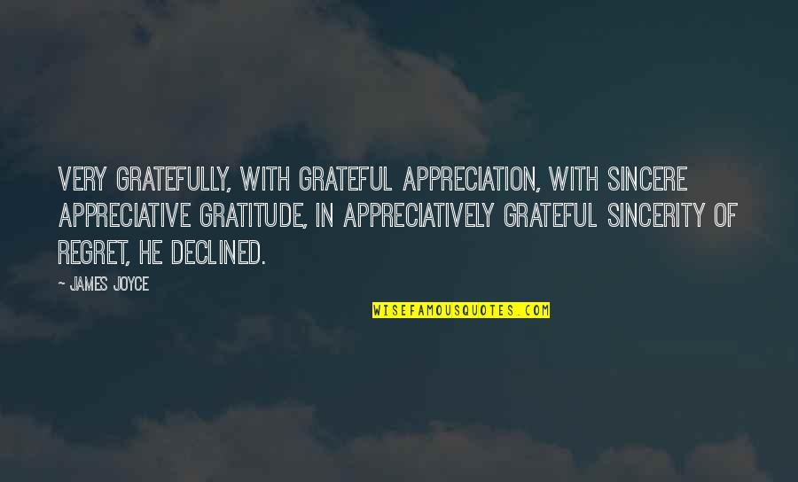 Gratefully Quotes By James Joyce: Very gratefully, with grateful appreciation, with sincere appreciative