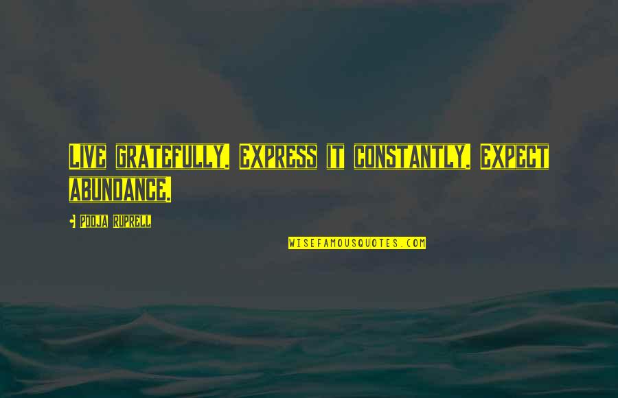 Gratefully Quotes By Pooja Ruprell: Live gratefully. Express it constantly. Expect abundance.