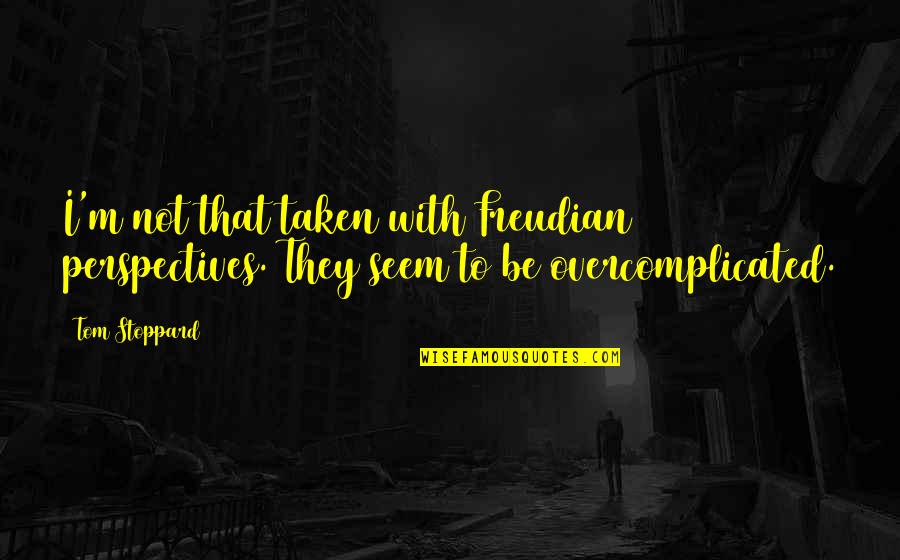 Gratefully Quotes By Tom Stoppard: I'm not that taken with Freudian perspectives. They