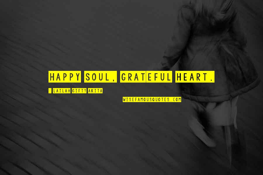 Gratefulness And Happiness Quotes By Lailah Gifty Akita: Happy soul, grateful heart. Gratefulness And Happiness Quotes By Lailah Gifty Akita: Happy soul, grateful heart.