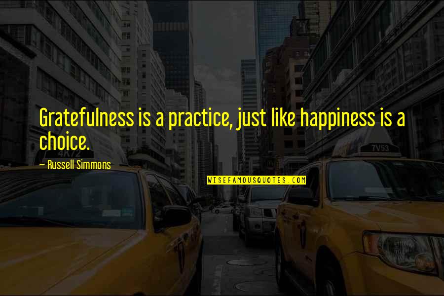 Gratefulness And Happiness Quotes By Russell Simmons: Gratefulness is a practice, just like happiness is Gratefulness And Happiness Quotes By Russell Simmons: Gratefulness is a practice, just like happiness is