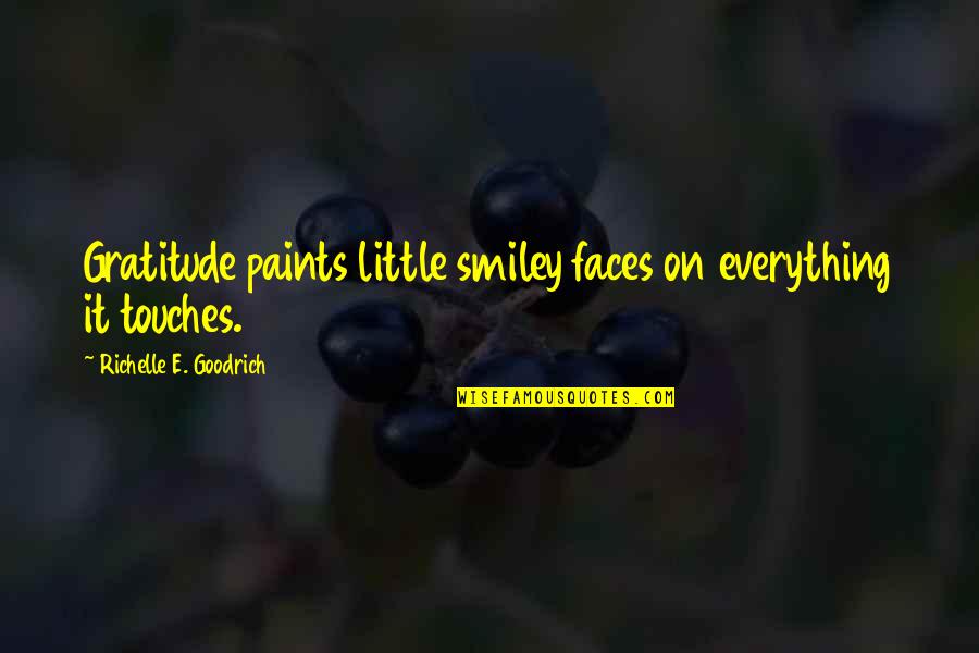 Gratefulness And Thankfulness Quotes By Richelle E. Goodrich: Gratitude paints little smiley faces on everything it