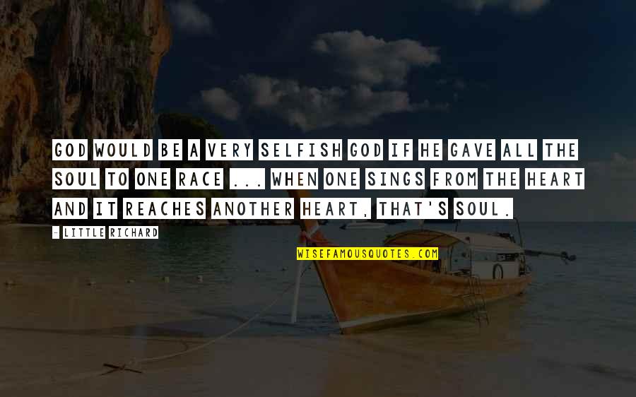 Gratefulness Appreciation Quotes By Little Richard: God would be a very selfish god if Gratefulness Appreciation Quotes By Little Richard: God would be a very selfish god if