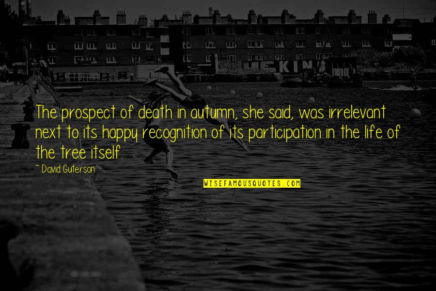Gratefulness Of Life Quotes By David Guterson: The prospect of death in autumn, she said,