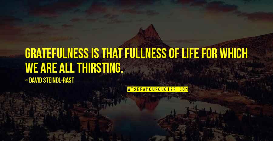 Gratefulness Of Life Quotes By David Steindl-Rast: Gratefulness is that fullness of life for which