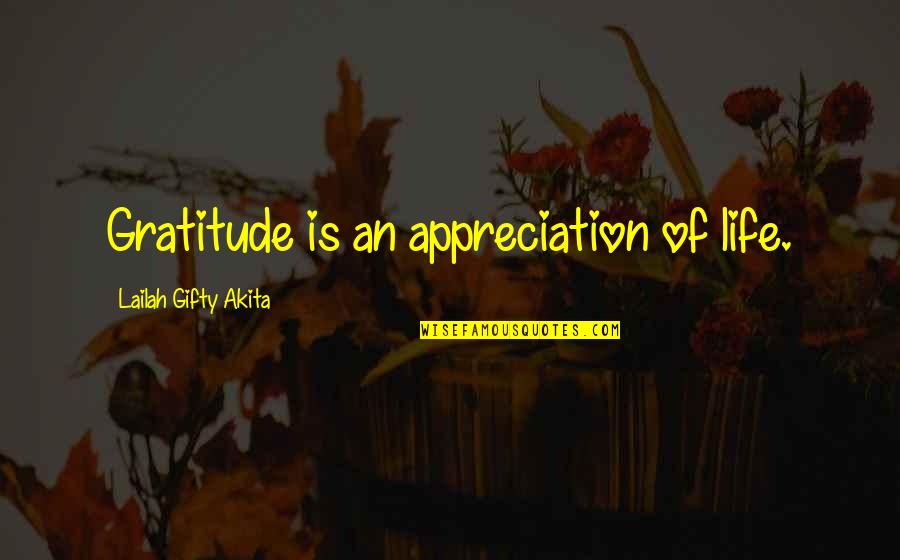 Gratefulness Of Life Quotes By Lailah Gifty Akita: Gratitude is an appreciation of life.