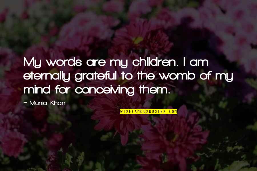 Gratefulness Of Life Quotes By Munia Khan: My words are my children. I am eternally