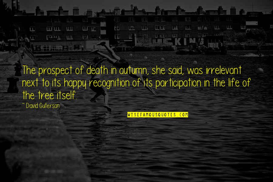 Gratefulness Quotes By David Guterson: The prospect of death in autumn, she said,