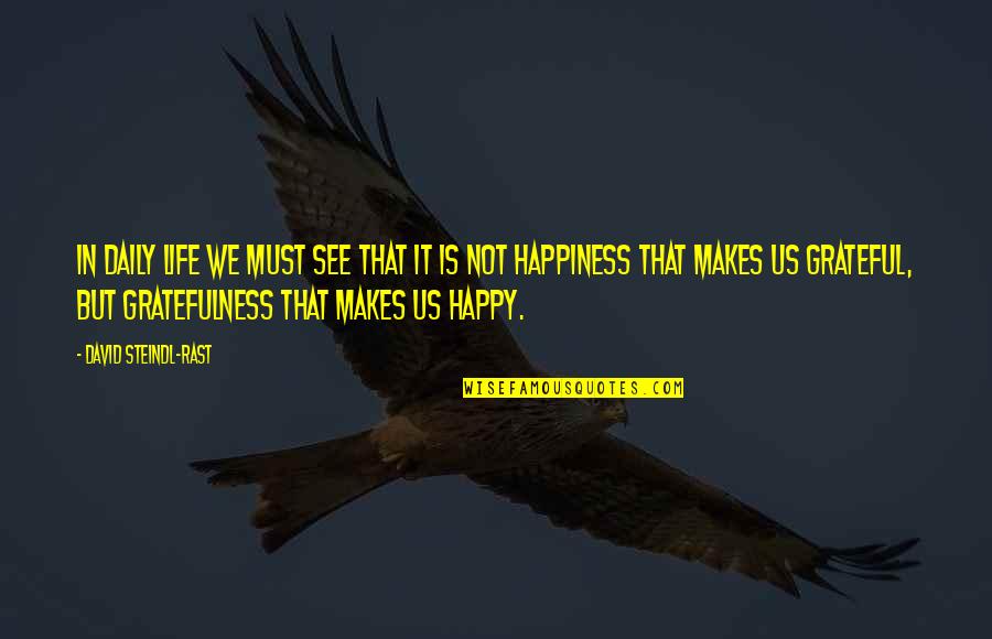 Gratefulness Quotes By David Steindl-Rast: In daily life we must see that it Gratefulness Quotes By David Steindl-Rast: In daily life we must see that it