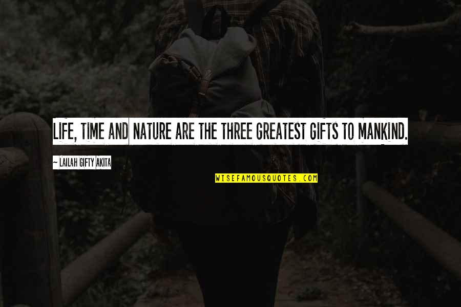 Gratefulness Quotes By Lailah Gifty Akita: Life, time and nature are the three greatest