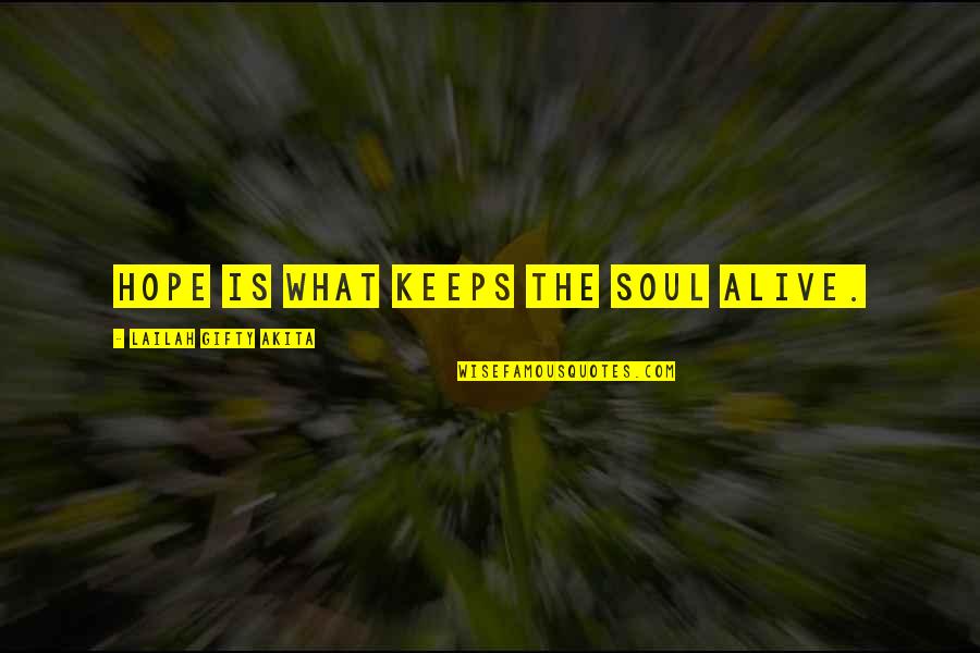 Gratefulness Quotes By Lailah Gifty Akita: Hope is what keeps the soul alive.