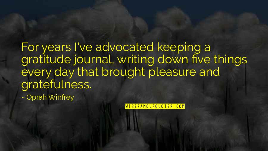 Gratefulness Quotes By Oprah Winfrey: For years I've advocated keeping a gratitude journal,