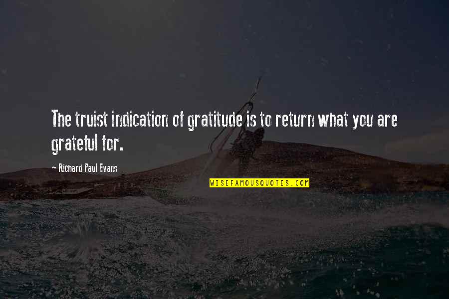 Gratefulness Quotes By Richard Paul Evans: The truist indication of gratitude is to return Gratefulness Quotes By Richard Paul Evans: The truist indication of gratitude is to return