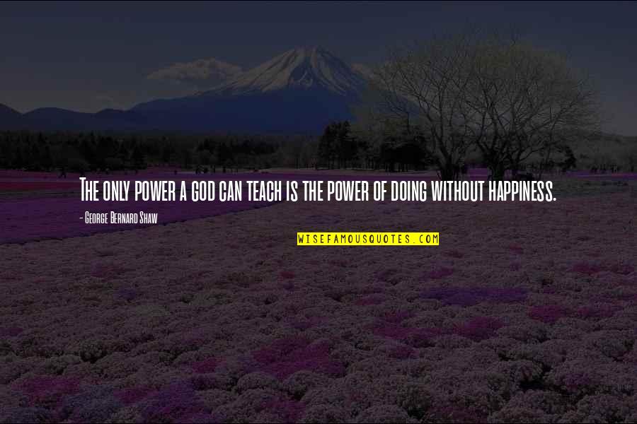 Gratella A Trattoria Quotes By George Bernard Shaw: The only power a god can teach is