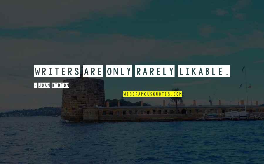 Gratella A Trattoria Quotes By Joan Didion: Writers are only rarely likable.