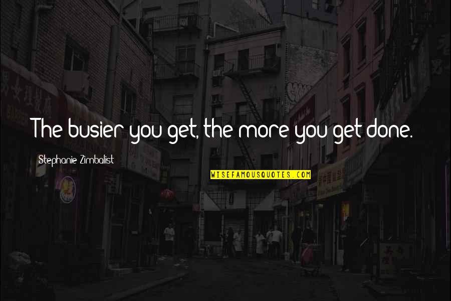 Gratella A Trattoria Quotes By Stephanie Zimbalist: The busier you get, the more you get