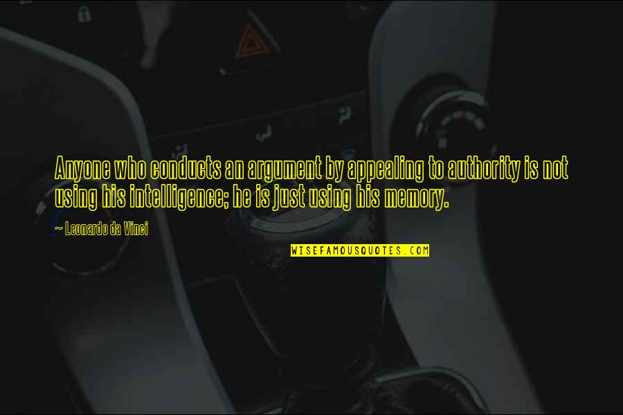 Grates Quotes By Leonardo Da Vinci: Anyone who conducts an argument by appealing to