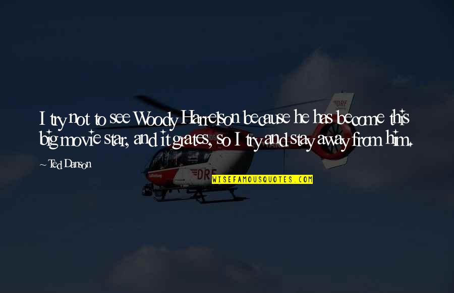 Grates Quotes By Ted Danson: I try not to see Woody Harrelson because