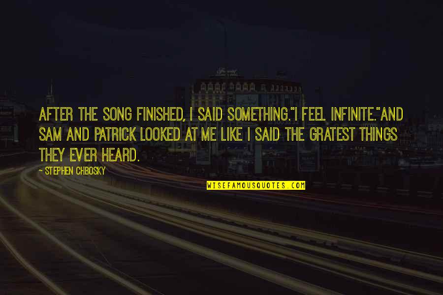Gratest Quotes By Stephen Chbosky: After the song finished, I said something."I feel