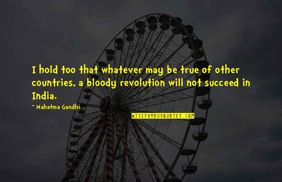 Grathwohl Industries Quotes By Mahatma Gandhi: I hold too that whatever may be true Grathwohl Industries Quotes By Mahatma Gandhi: I hold too that whatever may be true