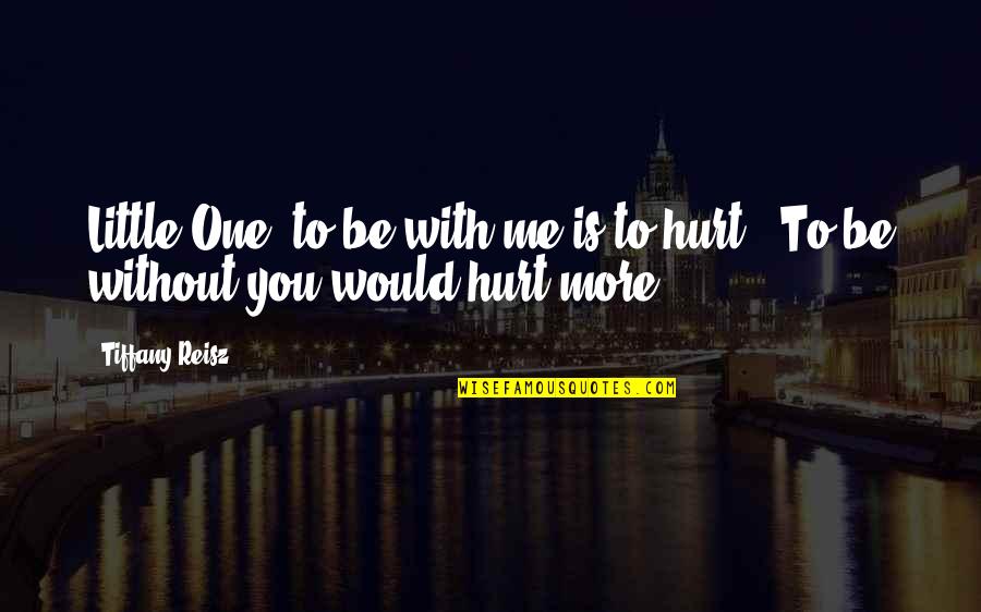 Grathwohl Industries Quotes By Tiffany Reisz: Little One, to be with me is to
