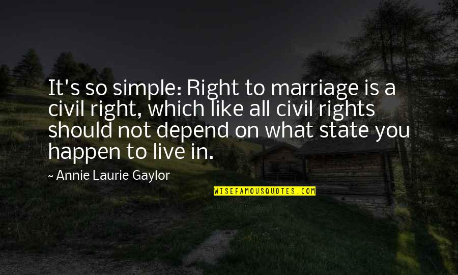 Gratid O Medita O Quotes By Annie Laurie Gaylor: It's so simple: Right to marriage is a