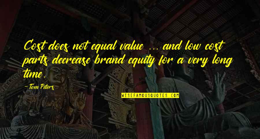 Gratificaci C3 B3n Quotes By Tom Peters: Cost does not equal value ... and low