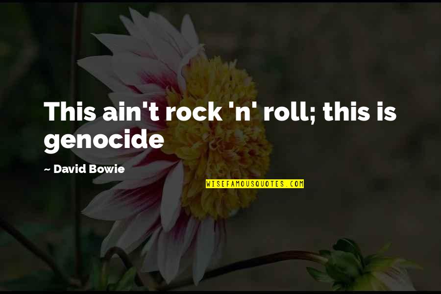 Gratificaciones In English Quotes By David Bowie: This ain't rock 'n' roll; this is genocide