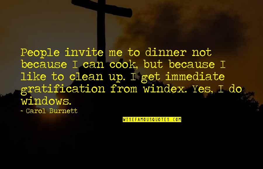 Gratification Quotes By Carol Burnett: People invite me to dinner not because I