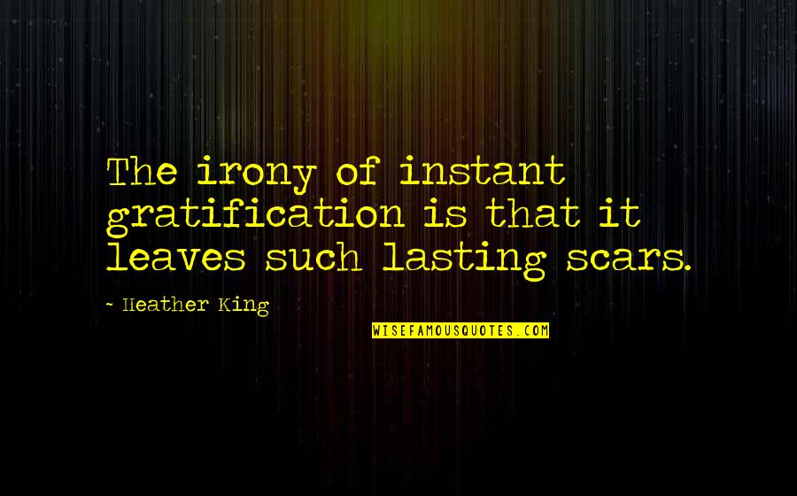 Gratification Quotes By Heather King: The irony of instant gratification is that it