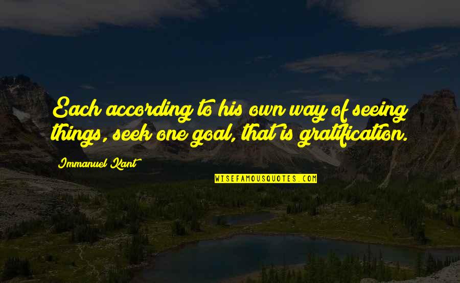 Gratification Quotes By Immanuel Kant: Each according to his own way of seeing