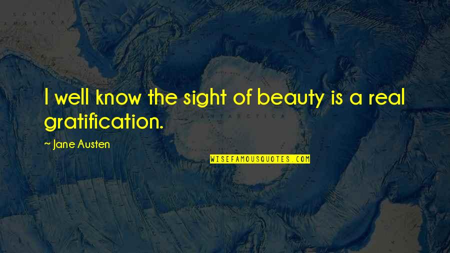 Gratification Quotes By Jane Austen: I well know the sight of beauty is