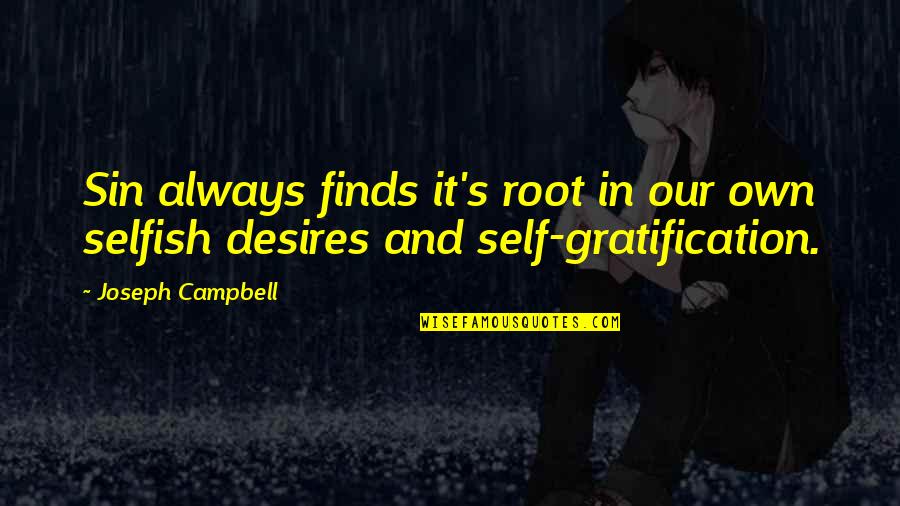 Gratification Quotes By Joseph Campbell: Sin always finds it's root in our own