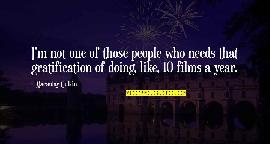 Gratification Quotes By Macaulay Culkin: I'm not one of those people who needs