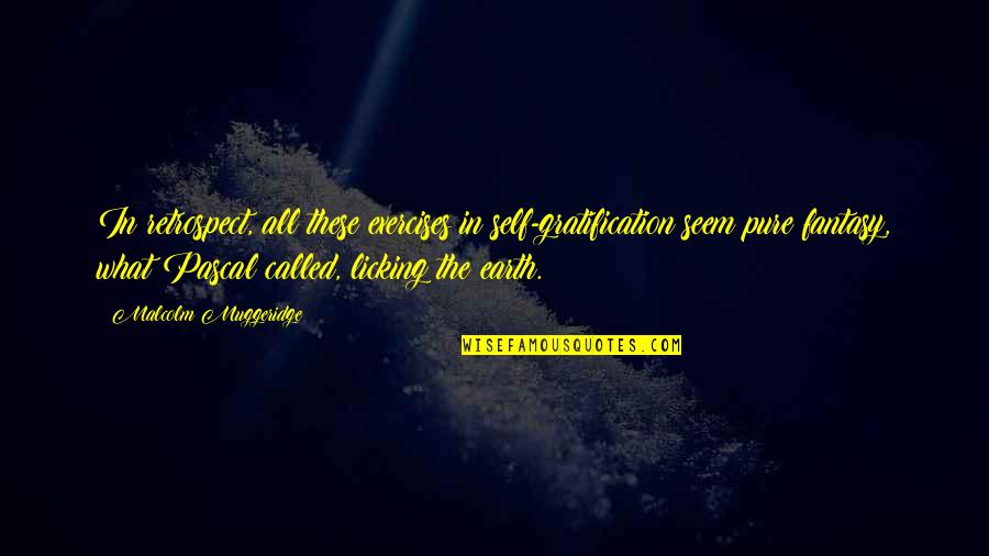 Gratification Quotes By Malcolm Muggeridge: In retrospect, all these exercises in self-gratification seem