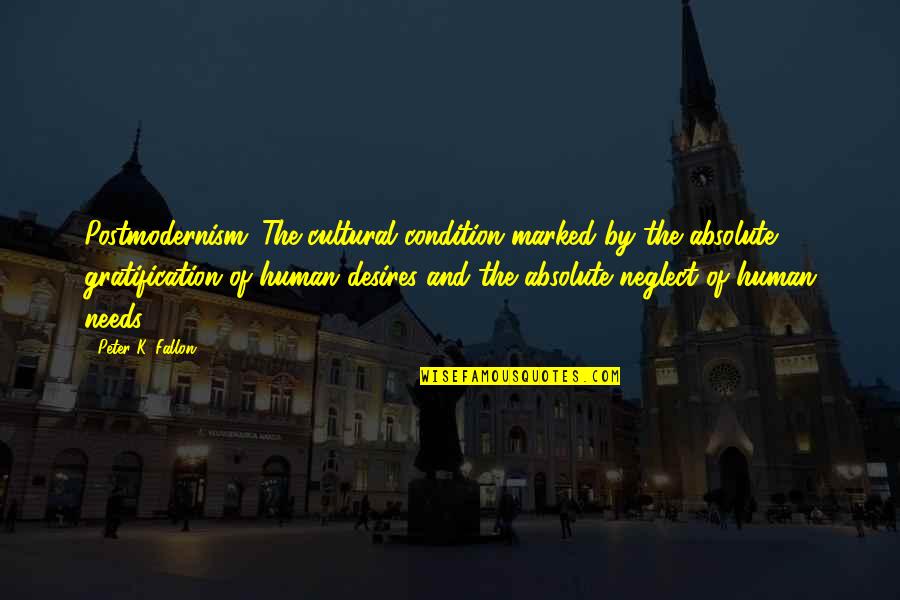 Gratification Quotes By Peter K. Fallon: Postmodernism: The cultural condition marked by the absolute Gratification Quotes By Peter K. Fallon: Postmodernism: The cultural condition marked by the absolute