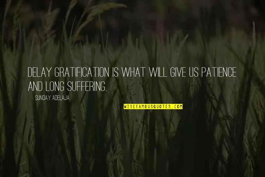 Gratification Quotes By Sunday Adelaja: Delay gratification is what will give us patience