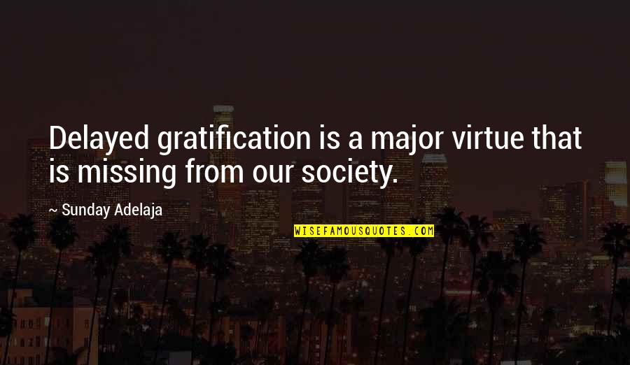 Gratification Quotes By Sunday Adelaja: Delayed gratification is a major virtue that is