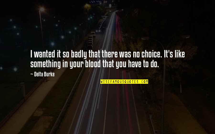 Gratifications By Traditions Quotes By Delta Burke: I wanted it so badly that there was Gratifications By Traditions Quotes By Delta Burke: I wanted it so badly that there was