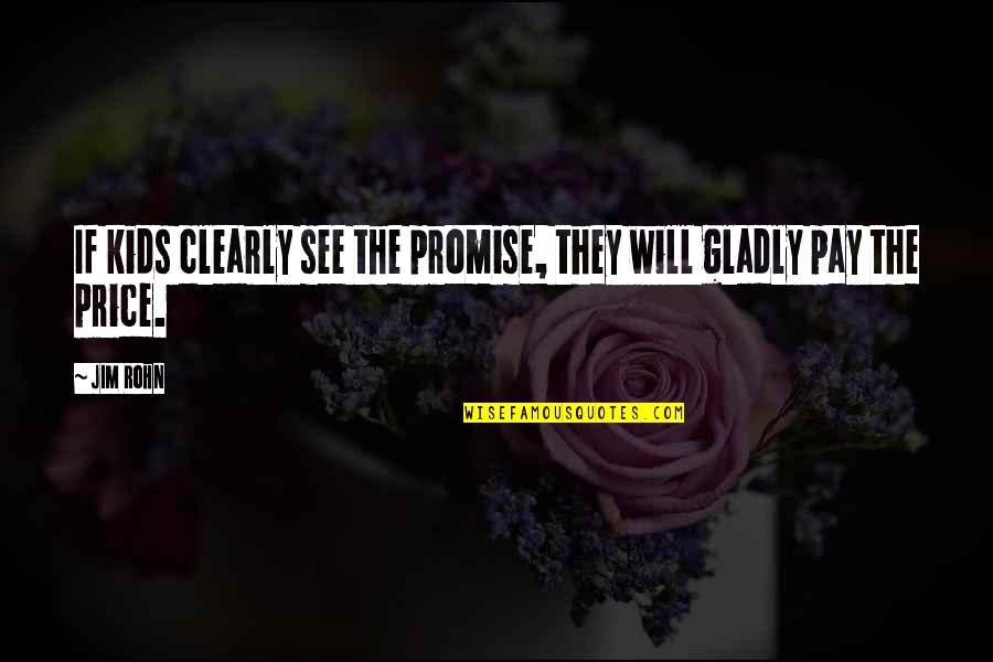 Gratifications Research Quotes By Jim Rohn: If kids clearly see the promise, they will