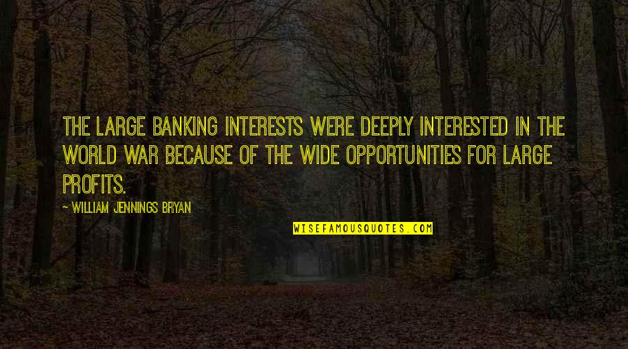 Gratifications Research Quotes By William Jennings Bryan: The large banking interests were deeply interested in Gratifications Research Quotes By William Jennings Bryan: The large banking interests were deeply interested in